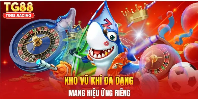 Kho vũ khí đa dạng mang hiệu ứng riêng