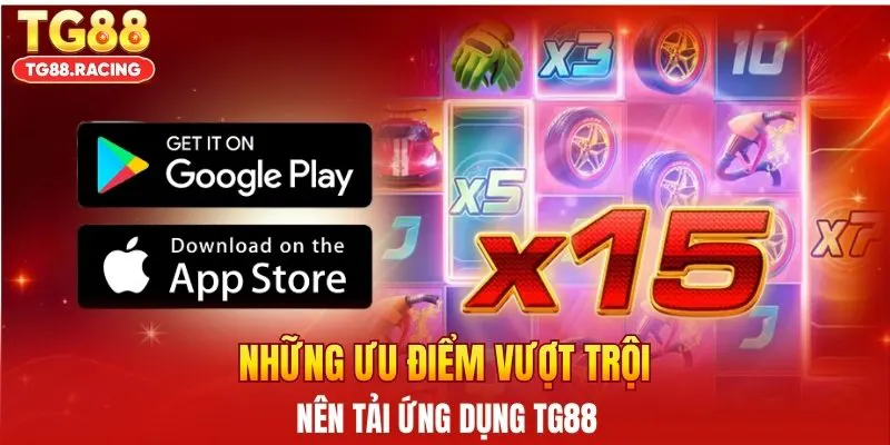 Những ưu điểm vượt trội nên tải ứng dụng TG88