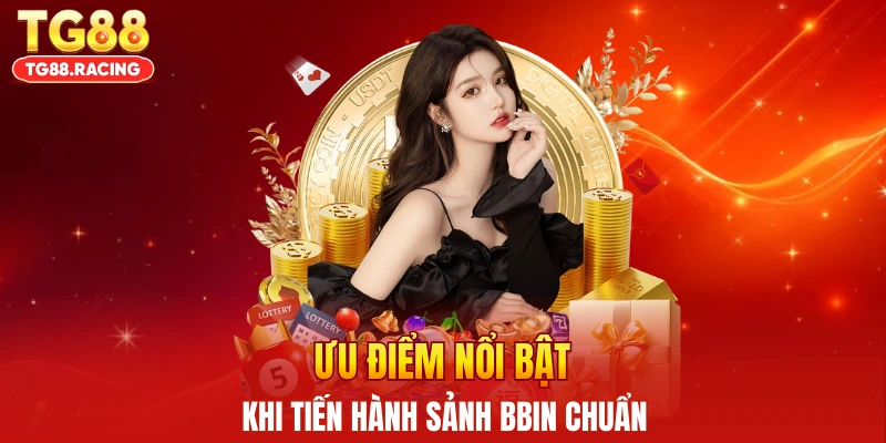Ưu điểm nổi bật khi tiến hành sảnh BBIN chuẩn